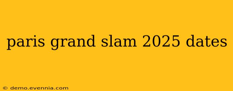 paris grand slam 2025 dates