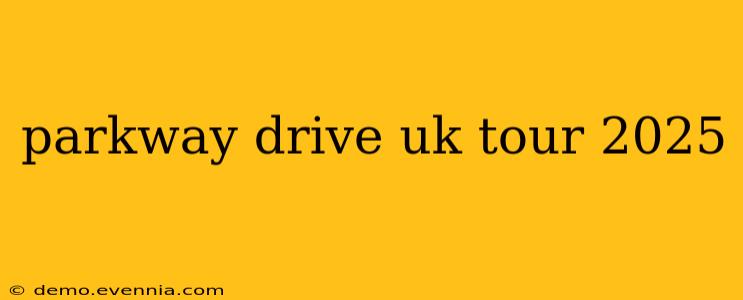 parkway drive uk tour 2025