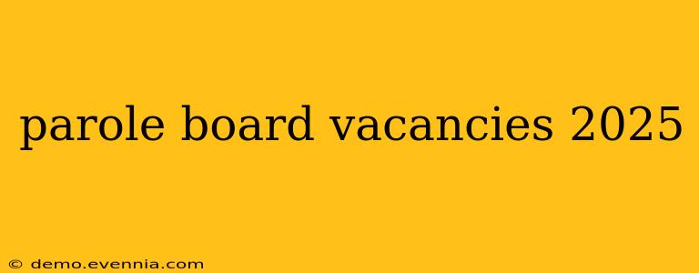 parole board vacancies 2025