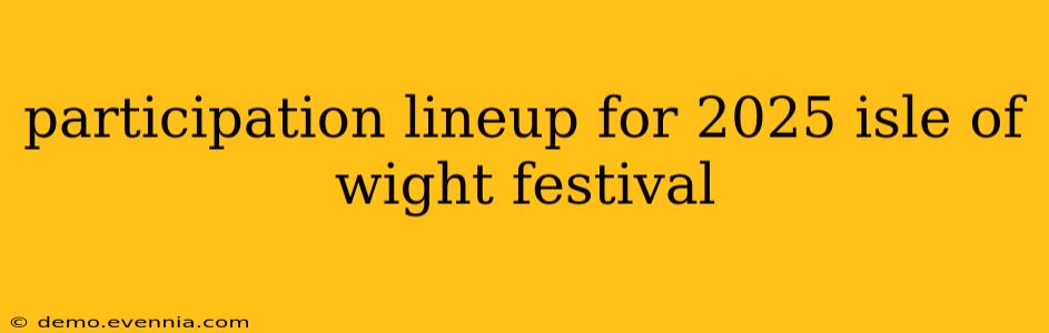 participation lineup for 2025 isle of wight festival