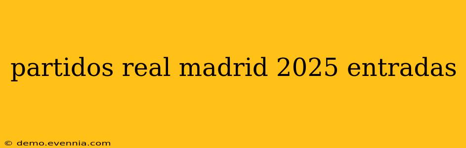 partidos real madrid 2025 entradas