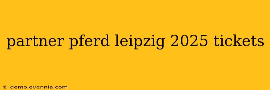 partner pferd leipzig 2025 tickets