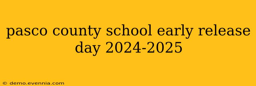 pasco county school early release day 2024-2025