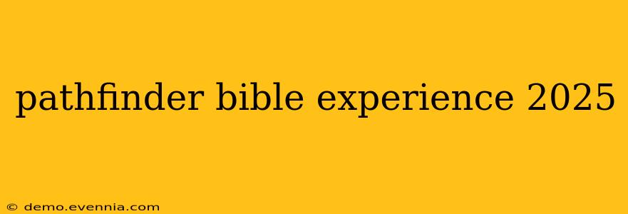 pathfinder bible experience 2025