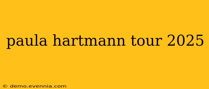 paula hartmann tour 2025