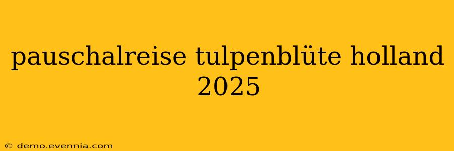 pauschalreise tulpenblüte holland 2025