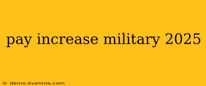 pay increase military 2025