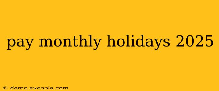 pay monthly holidays 2025