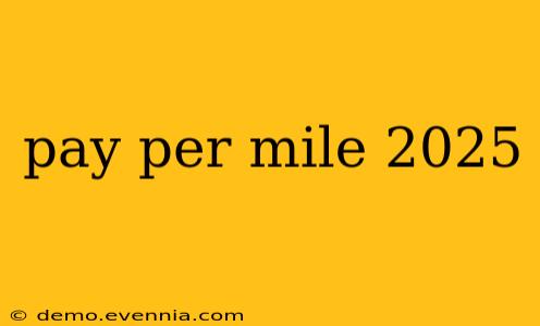 pay per mile 2025