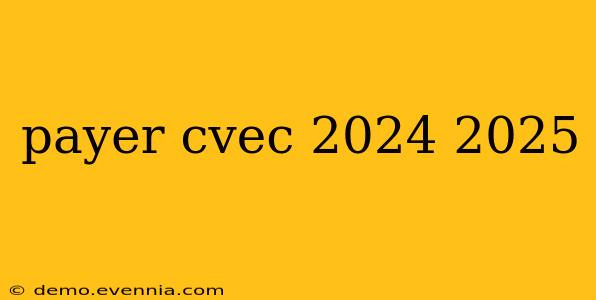 payer cvec 2024 2025