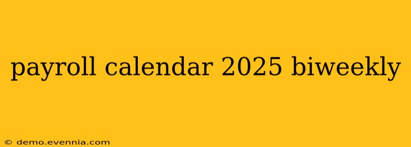 payroll calendar 2025 biweekly