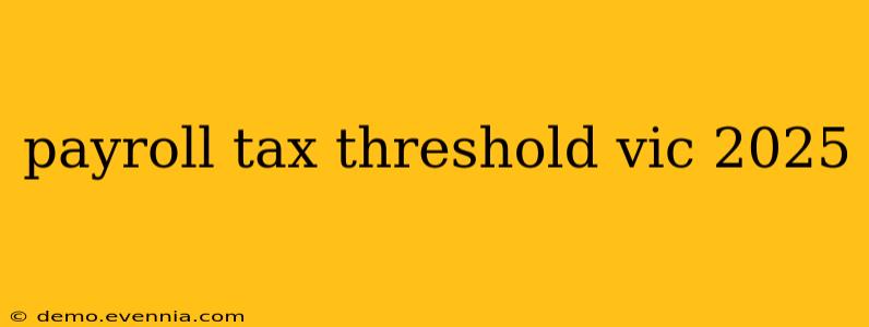 payroll tax threshold vic 2025