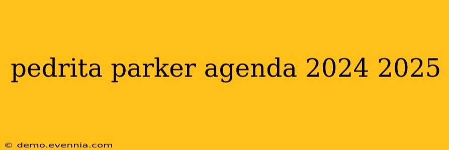 pedrita parker agenda 2024 2025