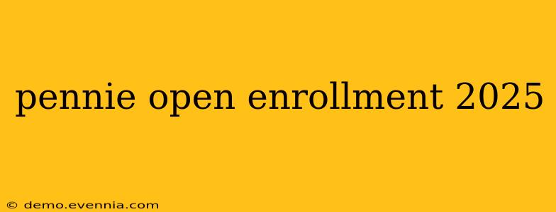 pennie open enrollment 2025