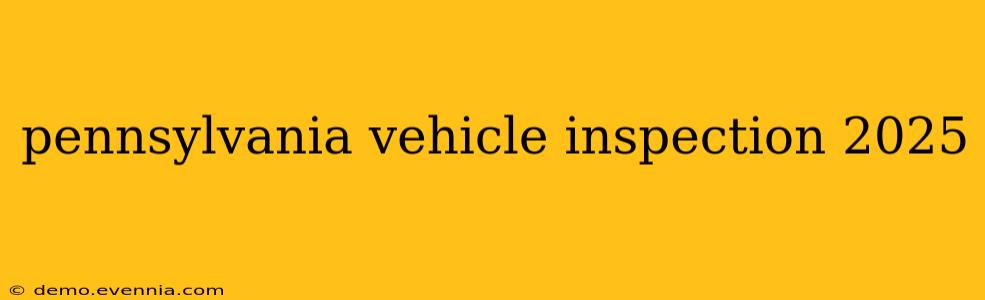 pennsylvania vehicle inspection 2025