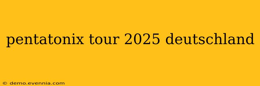 pentatonix tour 2025 deutschland