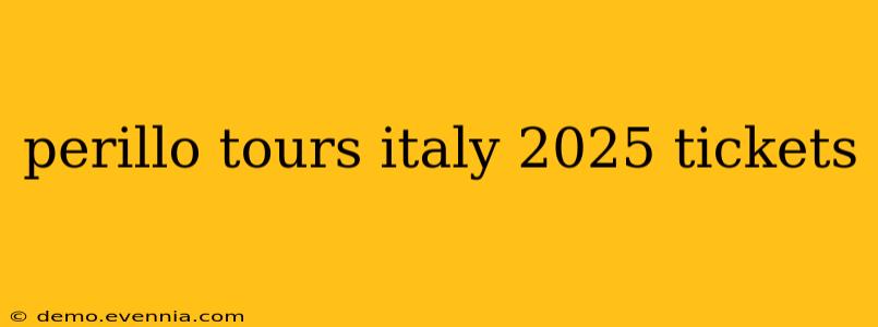 perillo tours italy 2025 tickets