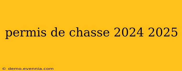 permis de chasse 2024 2025