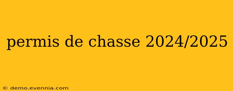 permis de chasse 2024/2025