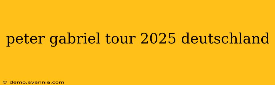 peter gabriel tour 2025 deutschland