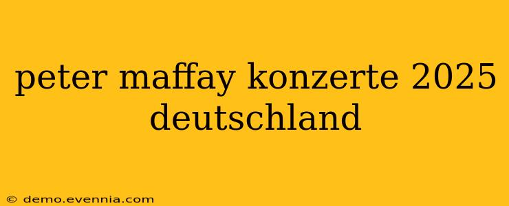 peter maffay konzerte 2025 deutschland