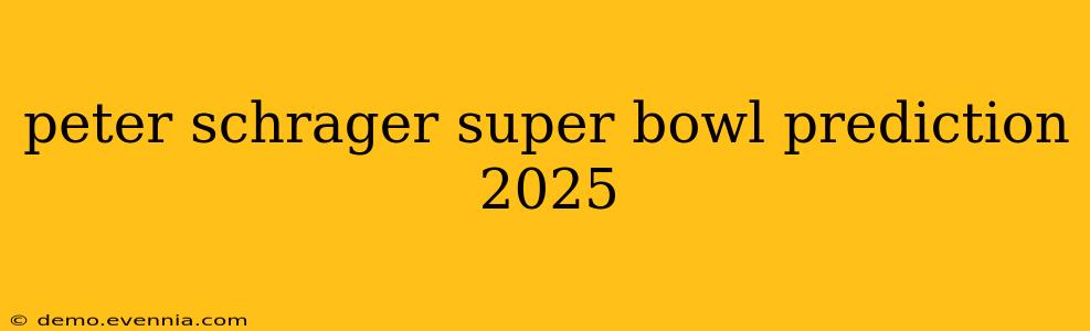 peter schrager super bowl prediction 2025