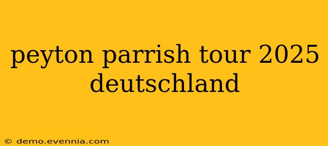 peyton parrish tour 2025 deutschland