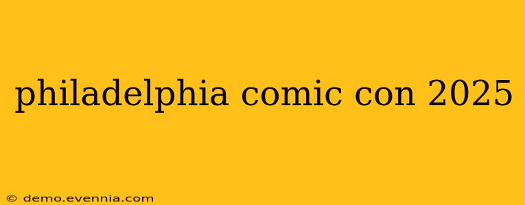 philadelphia comic con 2025