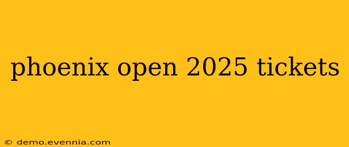 phoenix open 2025 tickets