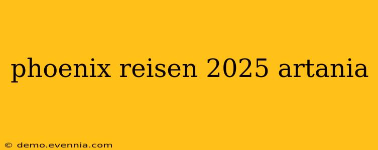 phoenix reisen 2025 artania