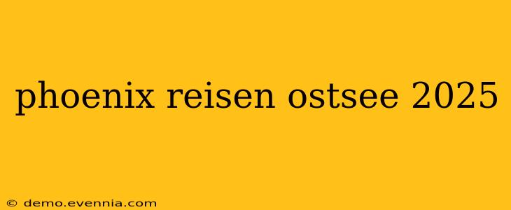 phoenix reisen ostsee 2025