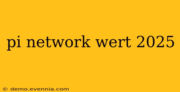 pi network wert 2025