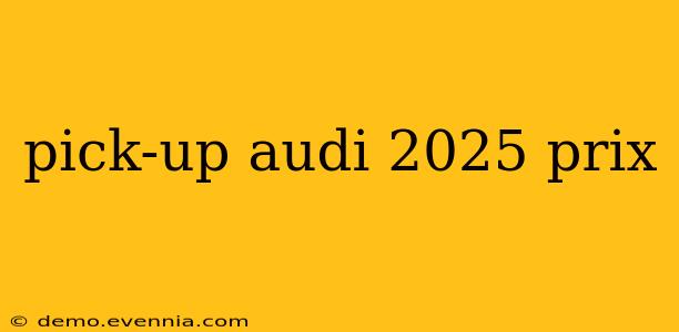 pick-up audi 2025 prix