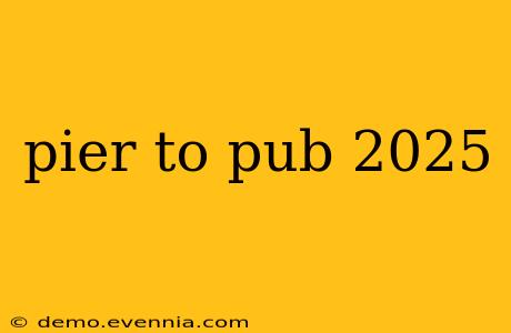 pier to pub 2025