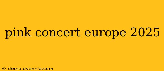 pink concert europe 2025