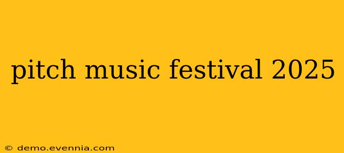 pitch music festival 2025