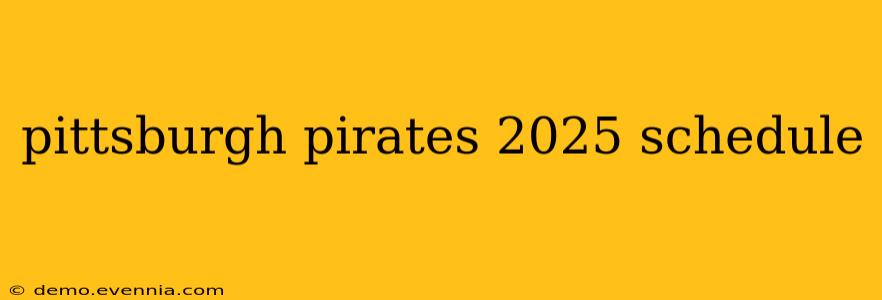 pittsburgh pirates 2025 schedule