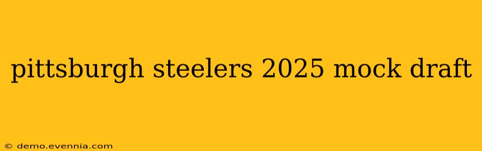 pittsburgh steelers 2025 mock draft