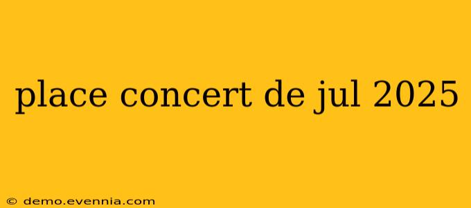 place concert de jul 2025