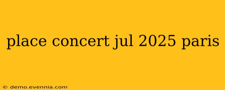 place concert jul 2025 paris