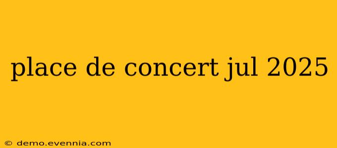 place de concert jul 2025