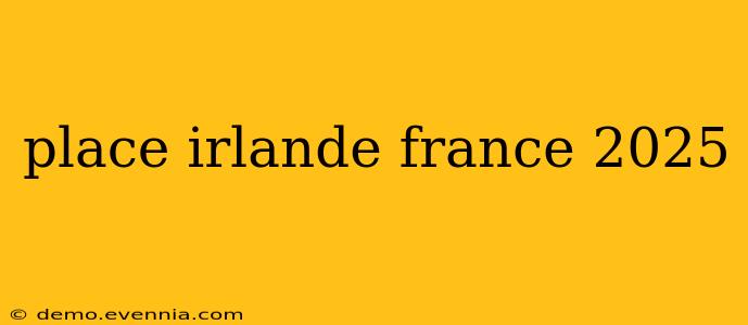 place irlande france 2025