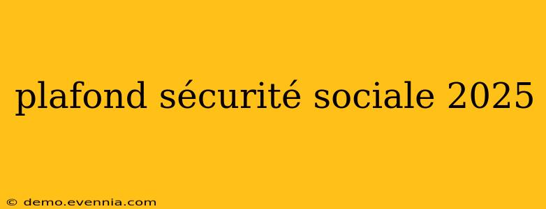 plafond sécurité sociale 2025