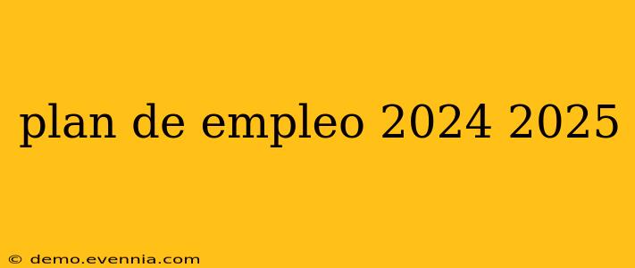 plan de empleo 2024 2025