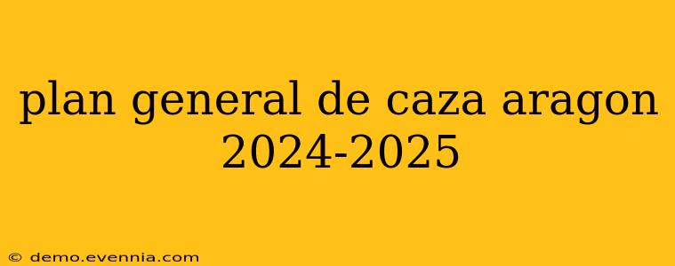 plan general de caza aragon 2024-2025