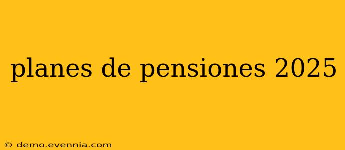 planes de pensiones 2025