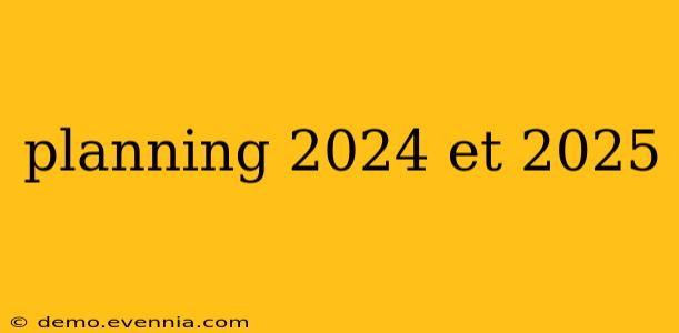 planning 2024 et 2025