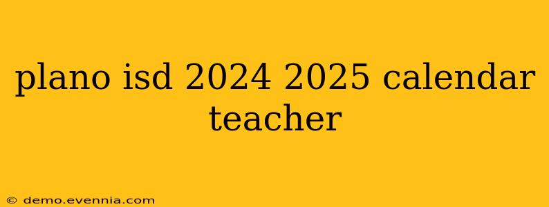 plano isd 2024 2025 calendar teacher