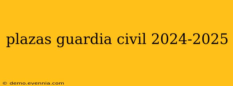 plazas guardia civil 2024-2025