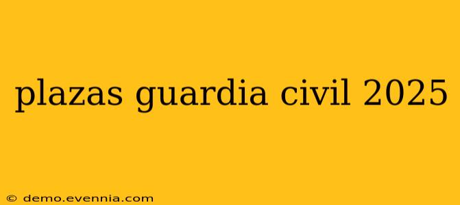 plazas guardia civil 2025